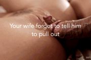 Your wife forgot to tell him to pull out